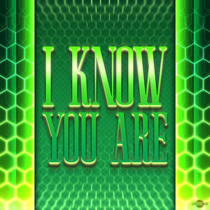 I Know You Are